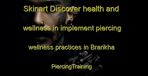 Skinart Discover health and wellness in implement piercing wellness practices in Brarikha | PiercingTraining | PiercingClasses | SkinartTraining-Lebanon