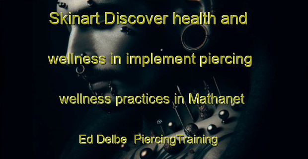 Skinart Discover health and wellness in implement piercing wellness practices in Mathanet Ed Delbe | PiercingTraining | PiercingClasses | SkinartTraining-Lebanon