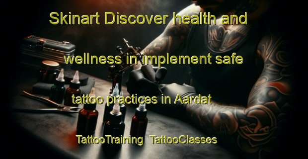 Skinart Discover health and wellness in implement safe tattoo practices in Aardat | TattooTraining | TattooClasses | SkinartTraining-Lebanon