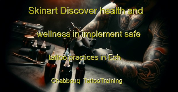 Skinart Discover health and wellness in implement safe tattoo practices in Ech Chabbouq | TattooTraining | TattooClasses | SkinartTraining-Lebanon