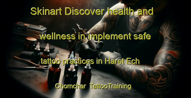 Skinart Discover health and wellness in implement safe tattoo practices in Haret Ech Chomchar | TattooTraining | TattooClasses | SkinartTraining-Lebanon