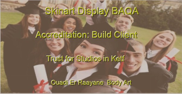 Skinart Display BAQA Accreditation: Build Client Trust for Studios in Ketf Ouadi Er Raayane | Body Art Qualification Authority | BAQA-Lebanon