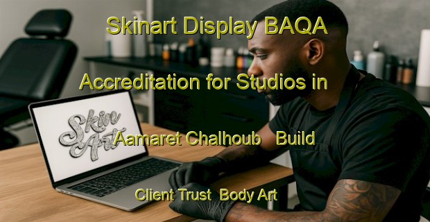 Skinart Display BAQA Accreditation for Studios in Aamaret Chalhoub - Build Client Trust | Body Art Qualification Authority | BAQA-Lebanon