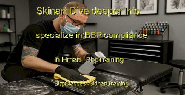Skinart Dive deeper into specialize in BBP compliance in Hmais | BbpTraining | BbpClasses | SkinartTraining-Lebanon