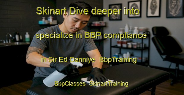 Skinart Dive deeper into specialize in BBP compliance in Sir Ed Danniye | BbpTraining | BbpClasses | SkinartTraining-Lebanon