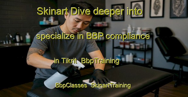 Skinart Dive deeper into specialize in BBP compliance in Tikrit | BbpTraining | BbpClasses | SkinartTraining-Lebanon