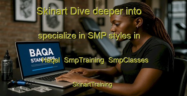 Skinart Dive deeper into specialize in SMP styles in Haqel | SmpTraining | SmpClasses | SkinartTraining-Lebanon