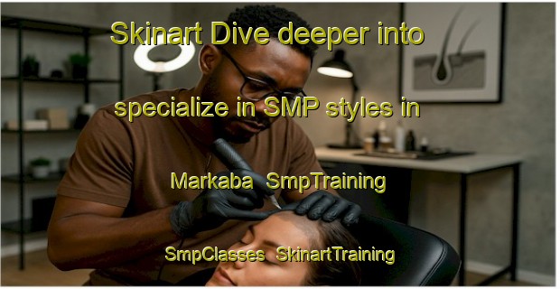 Skinart Dive deeper into specialize in SMP styles in Markaba | SmpTraining | SmpClasses | SkinartTraining-Lebanon