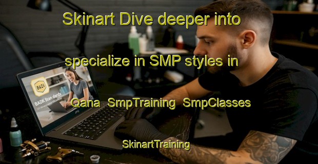 Skinart Dive deeper into specialize in SMP styles in Qana | SmpTraining | SmpClasses | SkinartTraining-Lebanon
