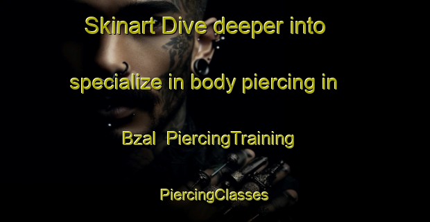 Skinart Dive deeper into specialize in body piercing in Bzal | #PiercingTraining #PiercingClasses #SkinartTraining-Lebanon