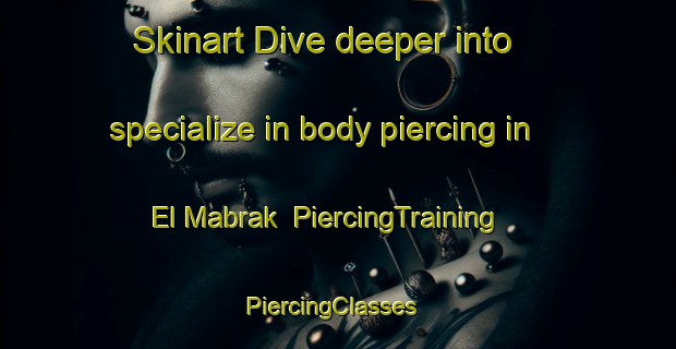 Skinart Dive deeper into specialize in body piercing in El Mabrak | PiercingTraining | PiercingClasses | SkinartTraining-Lebanon