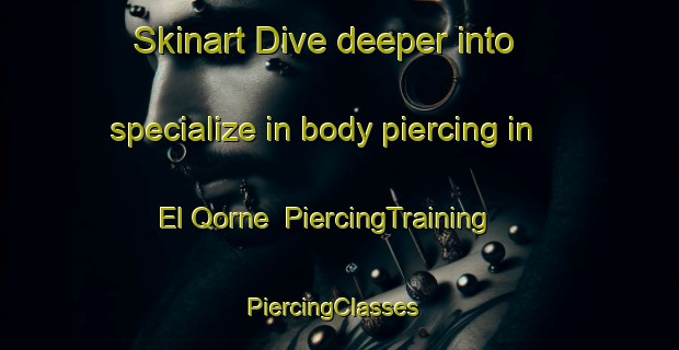 Skinart Dive deeper into specialize in body piercing in El Qorne | PiercingTraining | PiercingClasses | SkinartTraining-Lebanon