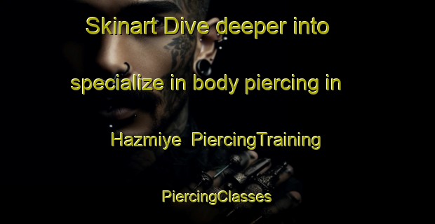 Skinart Dive deeper into specialize in body piercing in Hazmiye | #PiercingTraining #PiercingClasses #SkinartTraining-Lebanon