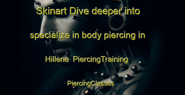 Skinart Dive deeper into specialize in body piercing in Hillene | PiercingTraining | PiercingClasses | SkinartTraining-Lebanon