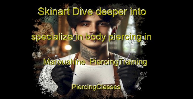 Skinart Dive deeper into specialize in body piercing in Marouahine | #PiercingTraining #PiercingClasses #SkinartTraining-Lebanon