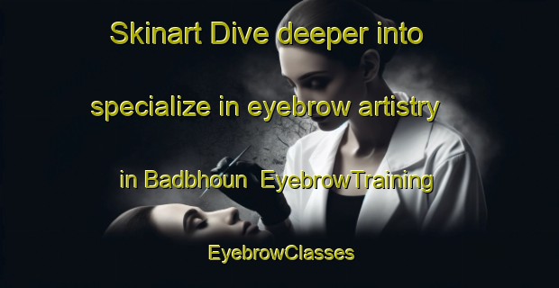 Skinart Dive deeper into specialize in eyebrow artistry in Badbhoun | EyebrowTraining | EyebrowClasses | SkinartTraining-Lebanon