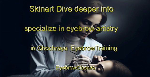 Skinart Dive deeper into specialize in eyebrow artistry in Ghochraya | EyebrowTraining | EyebrowClasses | SkinartTraining-Lebanon
