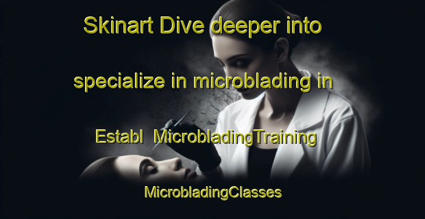 Skinart Dive deeper into specialize in microblading in Establ | #MicrobladingTraining #MicrobladingClasses #SkinartTraining-Lebanon