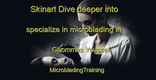 Skinart Dive deeper into specialize in microblading in Ghommas Youssef | #MicrobladingTraining #MicrobladingClasses #SkinartTraining-Lebanon