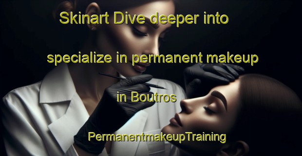 Skinart Dive deeper into specialize in permanent makeup in Boutros | #PermanentmakeupTraining #PermanentmakeupClasses #SkinartTraining-Lebanon