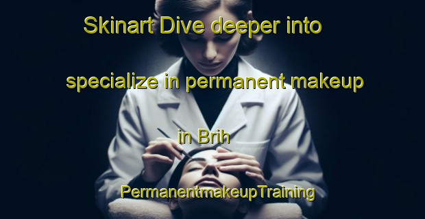 Skinart Dive deeper into specialize in permanent makeup in Brih | PermanentmakeupTraining | PermanentmakeupClasses | SkinartTraining-Lebanon