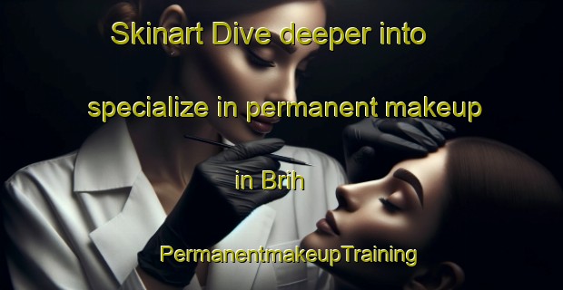 Skinart Dive deeper into specialize in permanent makeup in Brih | PermanentmakeupTraining | PermanentmakeupClasses | SkinartTraining-Lebanon