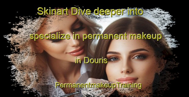 Skinart Dive deeper into specialize in permanent makeup in Douris | #PermanentmakeupTraining #PermanentmakeupClasses #SkinartTraining-Lebanon