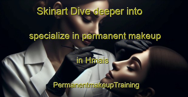 Skinart Dive deeper into specialize in permanent makeup in Hmais | PermanentmakeupTraining | PermanentmakeupClasses | SkinartTraining-Lebanon