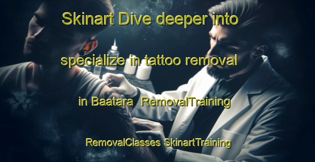 Skinart Dive deeper into specialize in tattoo removal in Baatara | #RemovalTraining #RemovalClasses #SkinartTraining-Lebanon