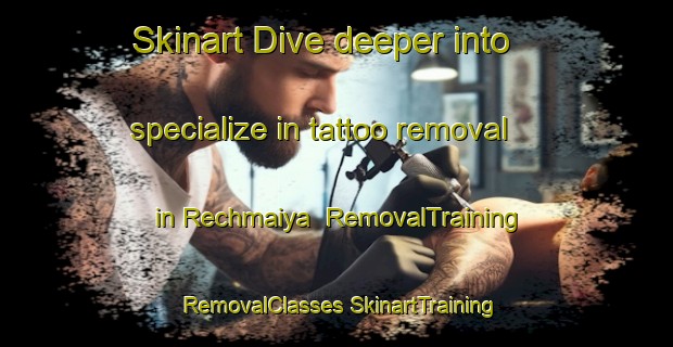 Skinart Dive deeper into specialize in tattoo removal in Rechmaiya | #RemovalTraining #RemovalClasses #SkinartTraining-Lebanon