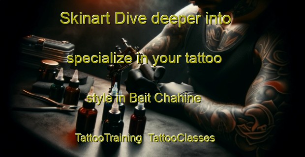 Skinart Dive deeper into specialize in your tattoo style in Beit Chahine | TattooTraining | TattooClasses | SkinartTraining-Lebanon