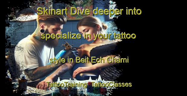 Skinart Dive deeper into specialize in your tattoo style in Beit Ech Chami | TattooTraining | TattooClasses | SkinartTraining-Lebanon