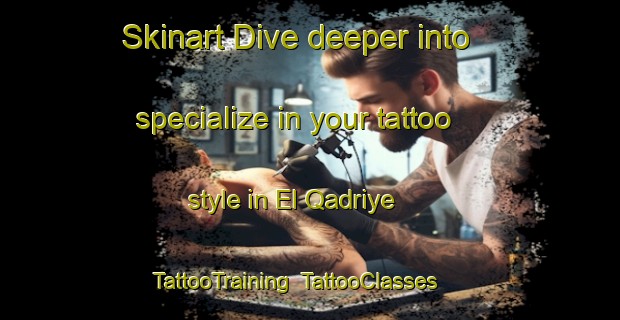 Skinart Dive deeper into specialize in your tattoo style in El Qadriye | TattooTraining | TattooClasses | SkinartTraining-Lebanon