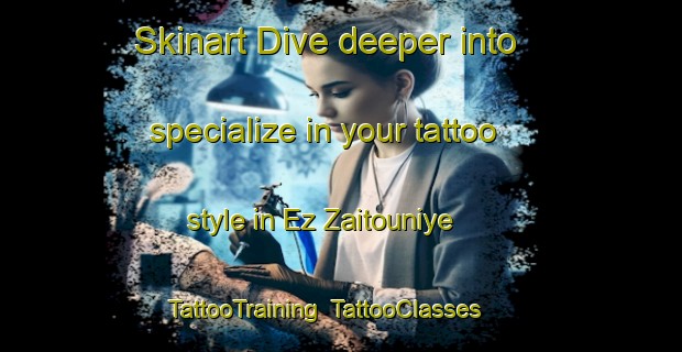 Skinart Dive deeper into specialize in your tattoo style in Ez Zaitouniye | TattooTraining | TattooClasses | SkinartTraining-Lebanon