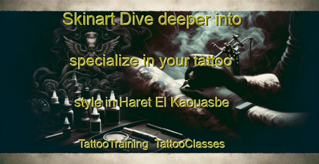 Skinart Dive deeper into specialize in your tattoo style in Haret El Kaouasbe | TattooTraining | TattooClasses | SkinartTraining-Lebanon