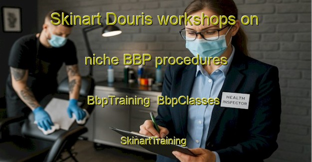 Skinart Douris workshops on niche BBP procedures | BbpTraining | BbpClasses | SkinartTraining-Lebanon