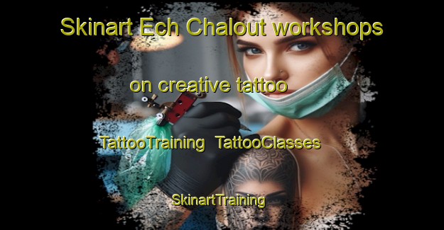 Skinart Ech Chalout workshops on creative tattoo | TattooTraining | TattooClasses | SkinartTraining-Lebanon