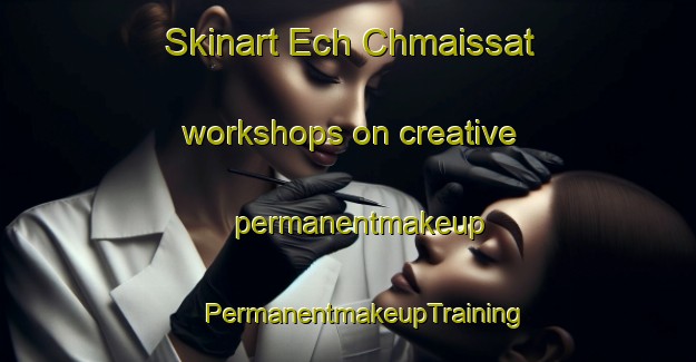 Skinart Ech Chmaissat workshops on creative permanentmakeup | #PermanentmakeupTraining #PermanentmakeupClasses #SkinartTraining-Lebanon