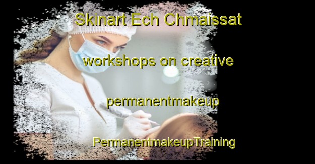 Skinart Ech Chmaissat workshops on creative permanentmakeup | #PermanentmakeupTraining #PermanentmakeupClasses #SkinartTraining-Lebanon