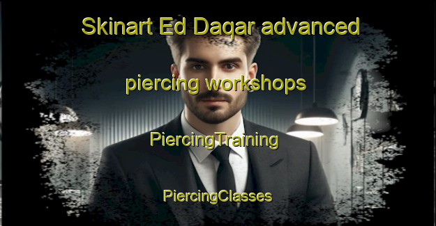 Skinart Ed Daqar advanced piercing workshops | #PiercingTraining #PiercingClasses #SkinartTraining-Lebanon