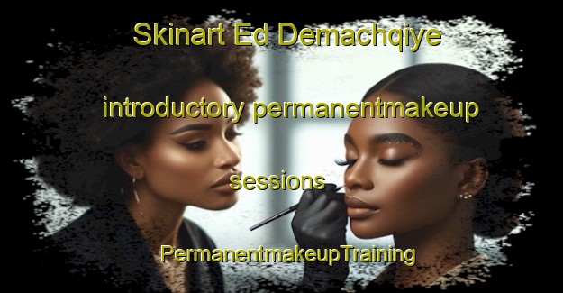 Skinart Ed Demachqiye introductory permanentmakeup sessions | PermanentmakeupTraining | PermanentmakeupClasses | SkinartTraining-Lebanon