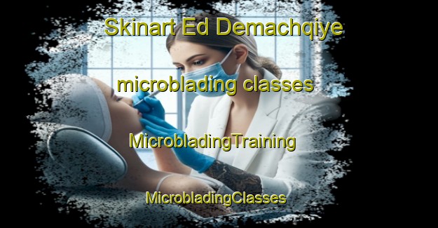 Skinart Ed Demachqiye microblading classes | MicrobladingTraining | MicrobladingClasses | SkinartTraining-Lebanon