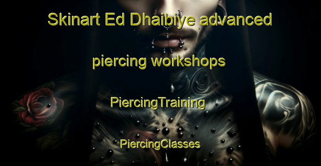 Skinart Ed Dhaibiye advanced piercing workshops | #PiercingTraining #PiercingClasses #SkinartTraining-Lebanon