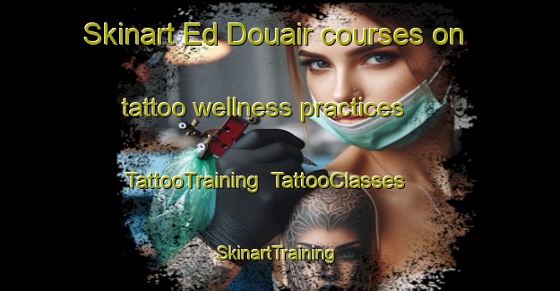 Skinart Ed Douair courses on tattoo wellness practices | TattooTraining | TattooClasses | SkinartTraining-Lebanon