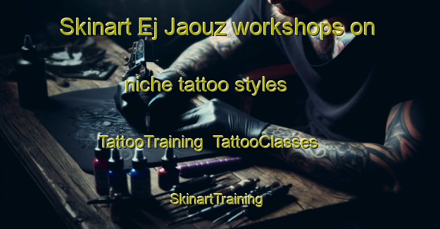 Skinart Ej Jaouz workshops on niche tattoo styles | TattooTraining | TattooClasses | SkinartTraining-Lebanon