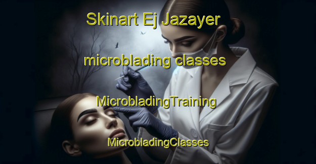 Skinart Ej Jazayer microblading classes | #MicrobladingTraining #MicrobladingClasses #SkinartTraining-Lebanon