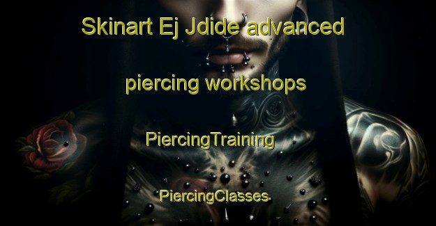 Skinart Ej Jdide advanced piercing workshops | PiercingTraining | PiercingClasses | SkinartTraining-Lebanon
