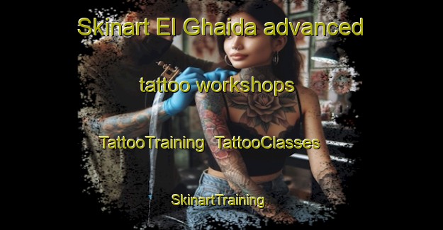 Skinart El Ghaida advanced tattoo workshops | TattooTraining | TattooClasses | SkinartTraining-Lebanon