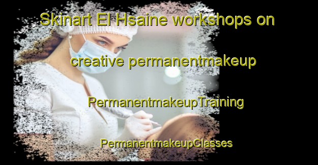 Skinart El Hsaine workshops on creative permanentmakeup | #PermanentmakeupTraining #PermanentmakeupClasses #SkinartTraining-Lebanon