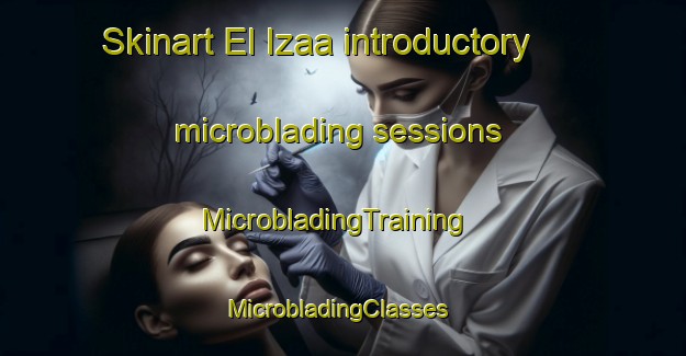 Skinart El Izaa introductory microblading sessions | MicrobladingTraining | MicrobladingClasses | SkinartTraining-Lebanon
